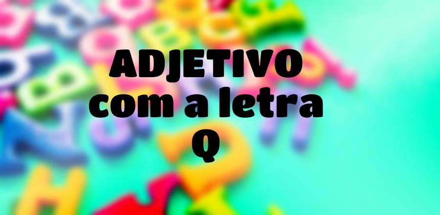 Adjetivo que Começa com a Letra Q