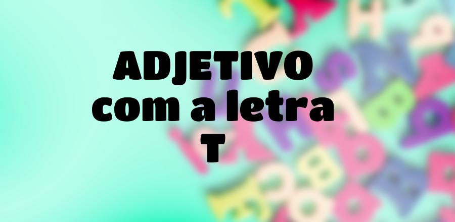 Adjetivo que Começa com a Letra T