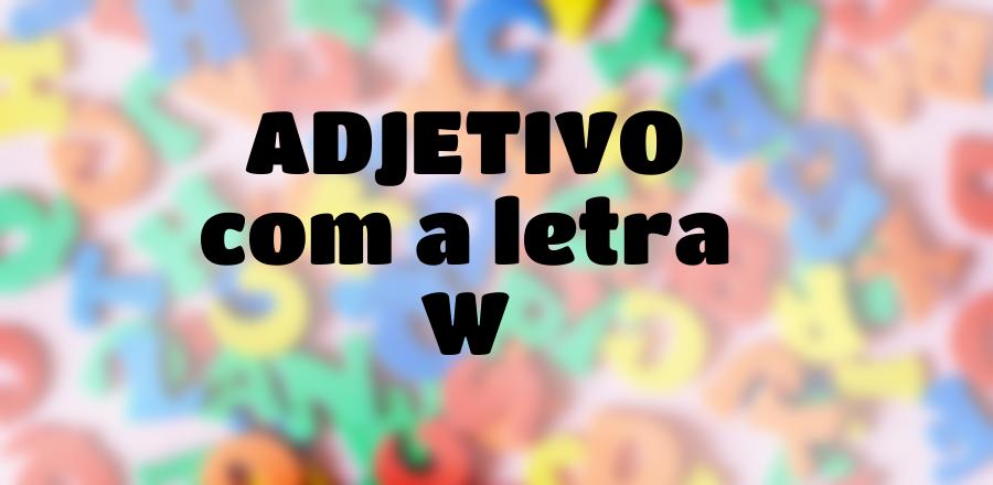Adjetivo que Começa com a Letra W