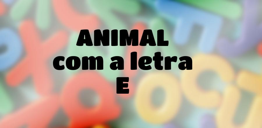 Animal que Começa com a Letra E