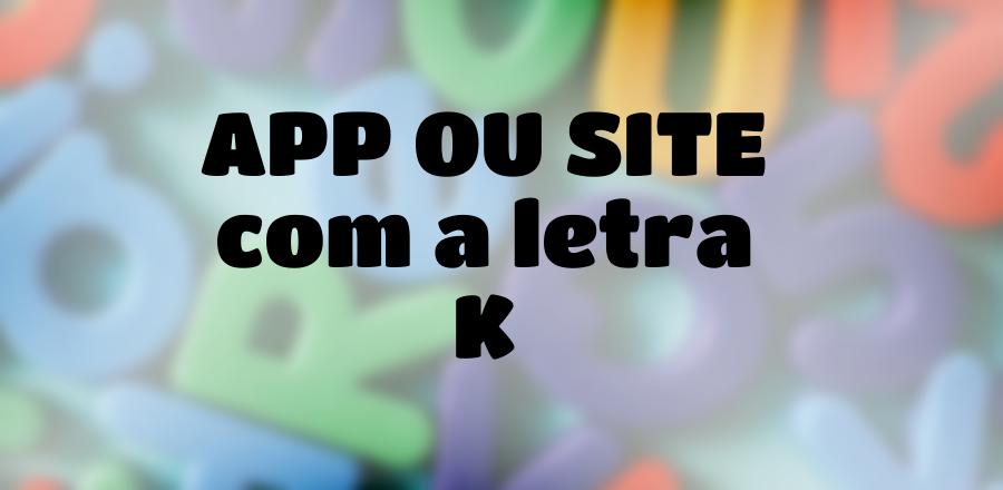 App Ou Site que Começa com a Letra K