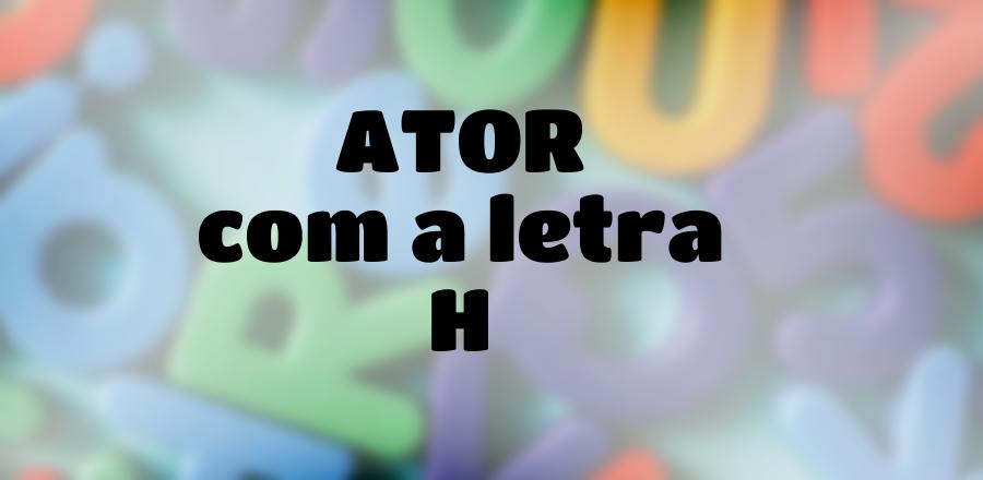 Ator que Começa com a Letra H