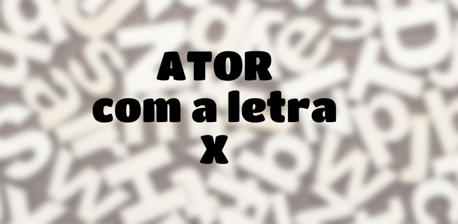 Ator que Começa com a Letra X