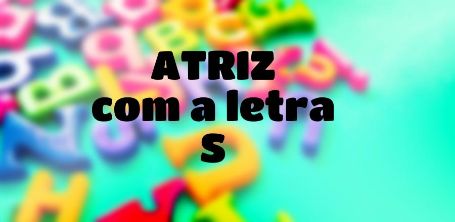 Atriz que Começa com a Letra S