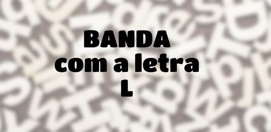 Banda que Começa com a Letra L