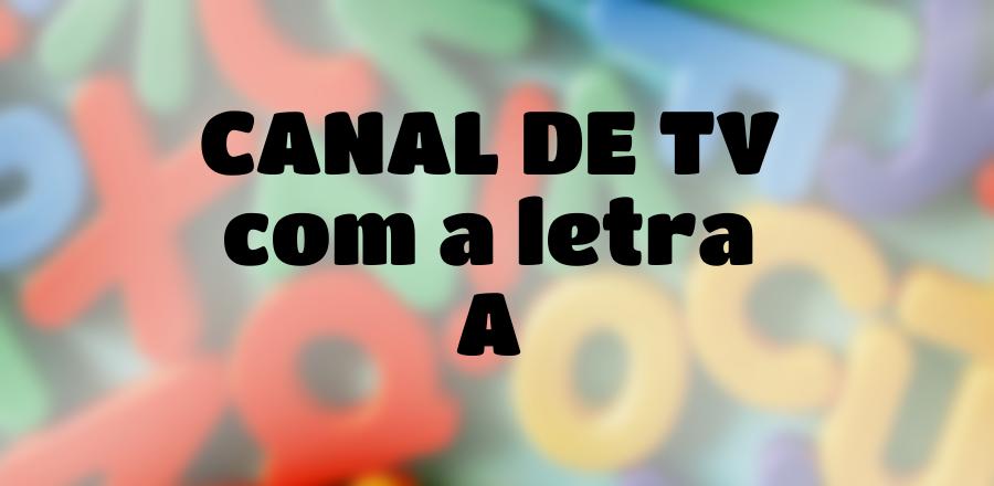 Canal de TV que Começa com a Letra A
