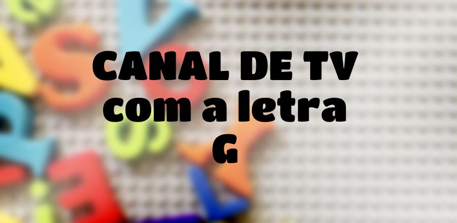 Canal de TV que Começa com a Letra G