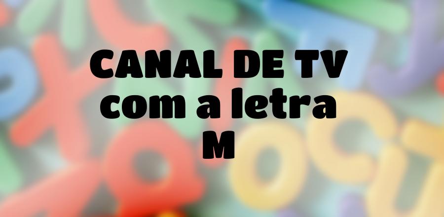 Canal de TV que Começa com a Letra M