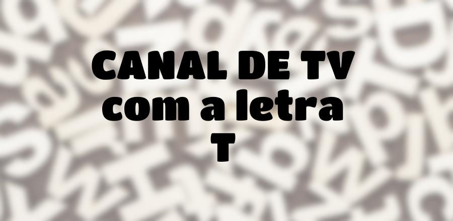 Canal de TV que Começa com a Letra T