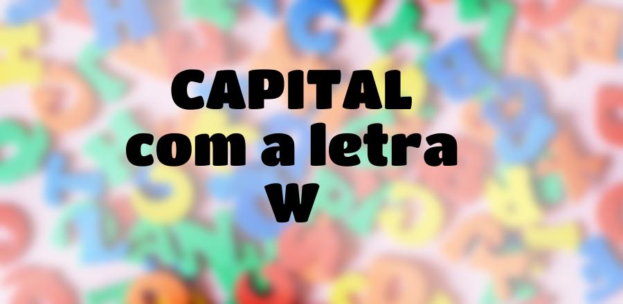 Capital que Começa com a Letra W