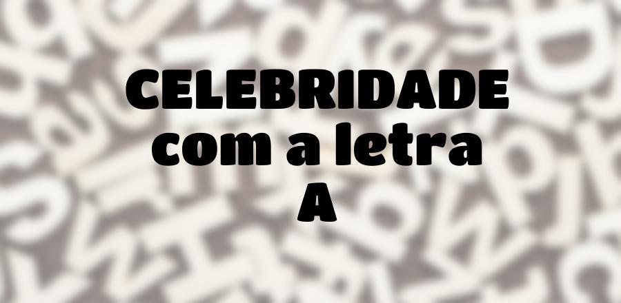 Celebridade que Começa com a Letra A