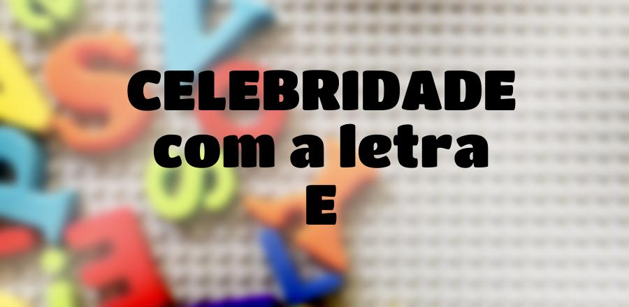 Celebridade que Começa com a Letra E
