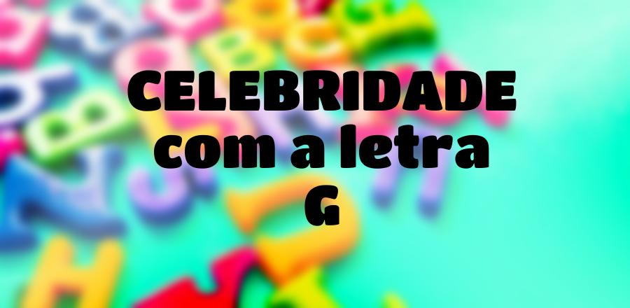 Celebridade que Começa com a Letra G