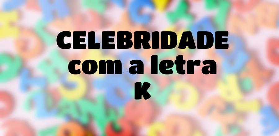 Celebridade que Começa com a Letra K