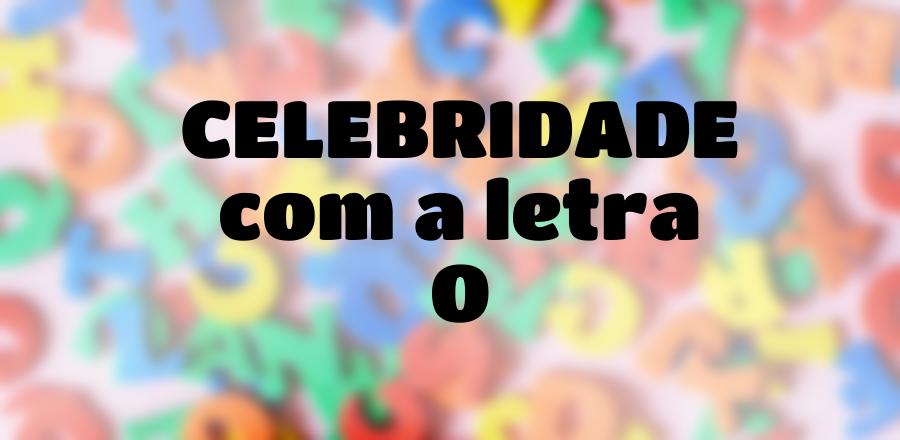 Celebridade que Começa com a Letra O