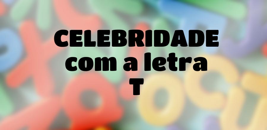 Celebridade que Começa com a Letra T