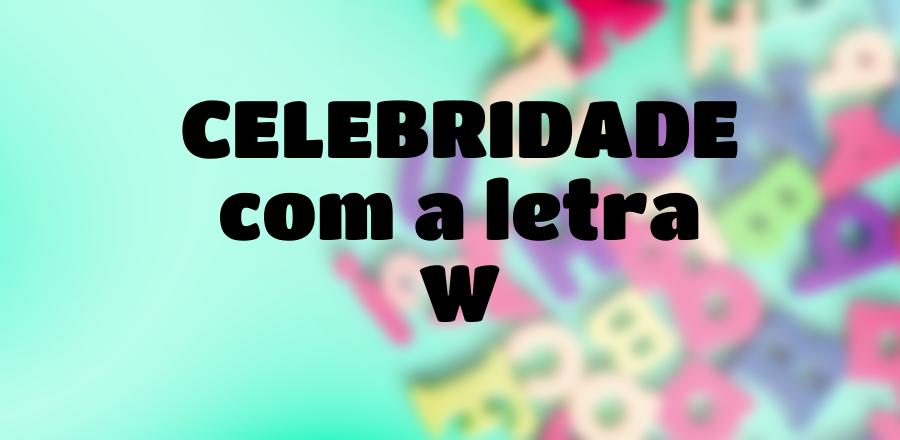 Celebridade que Começa com a Letra W