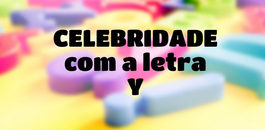 Celebridade que Começa com a Letra Y