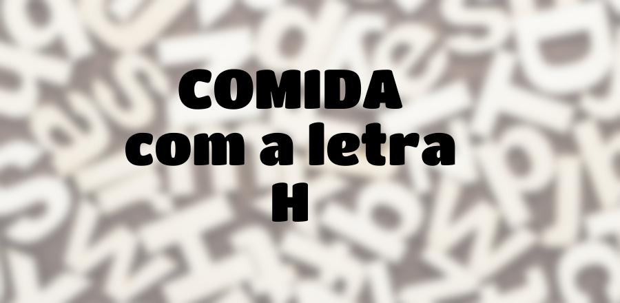 Comida que Começa com a Letra H