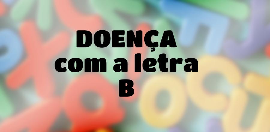 Doença que Começa com a Letra B
