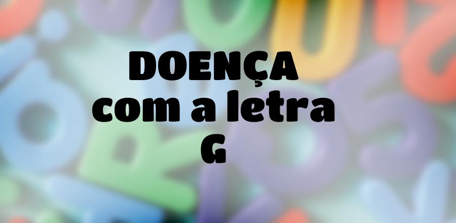 Doença que Começa com a Letra G