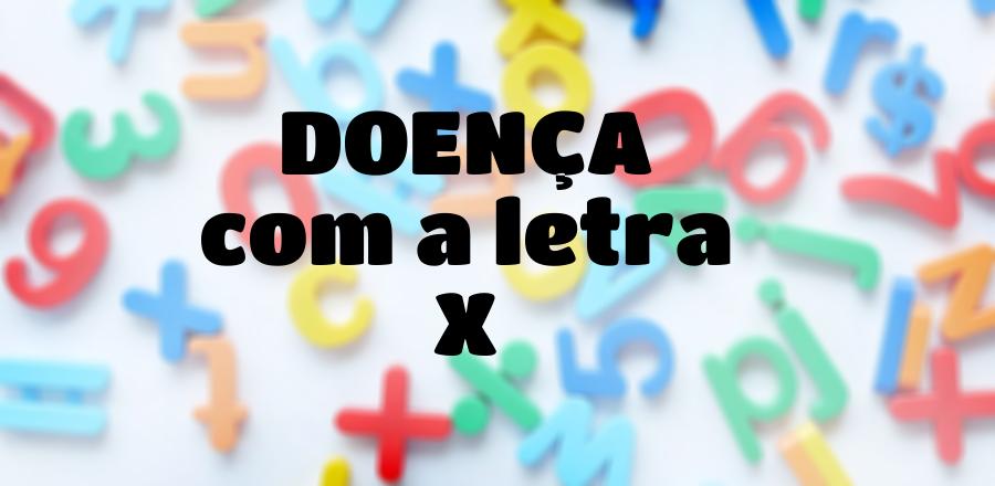 Doença que Começa com a Letra X