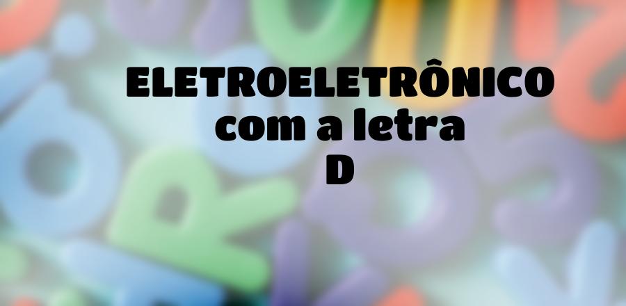 EletroEletrônico que Começa com a Letra D