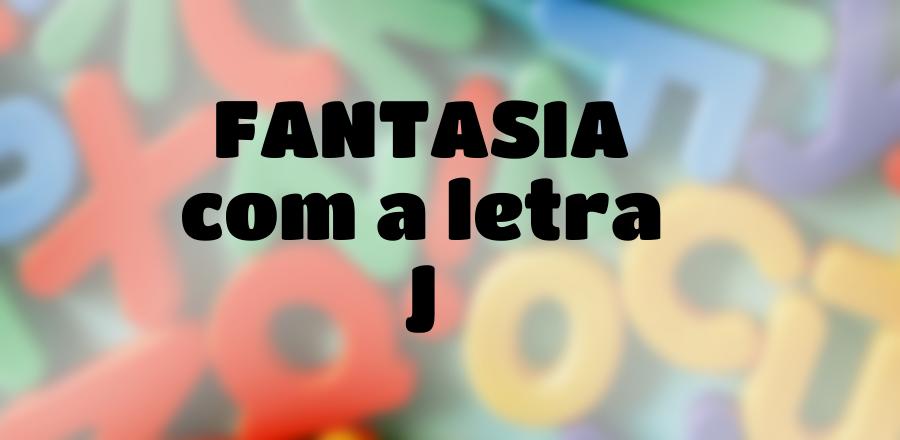 Fantasia que Começa com a Letra J