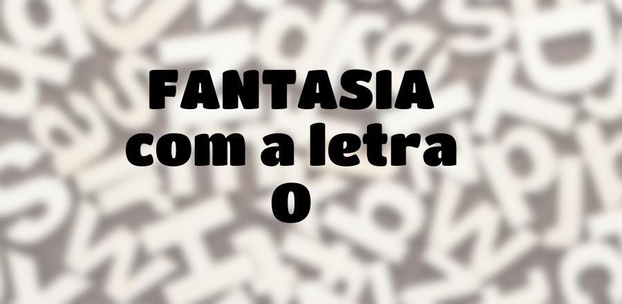 Fantasia que Começa com a Letra O
