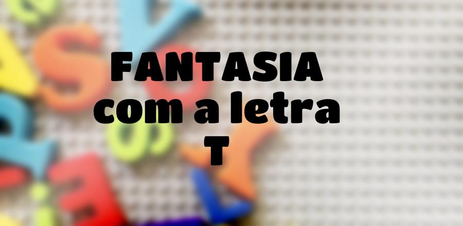 Fantasia que Começa com a Letra T