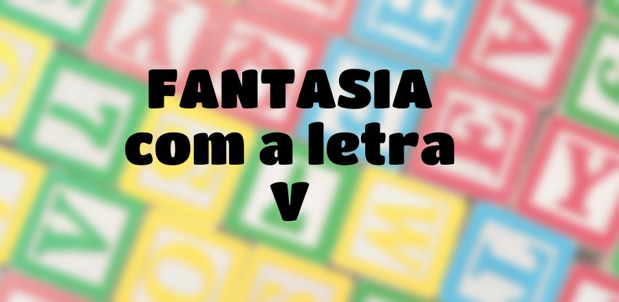 Fantasia que Começa com a Letra V