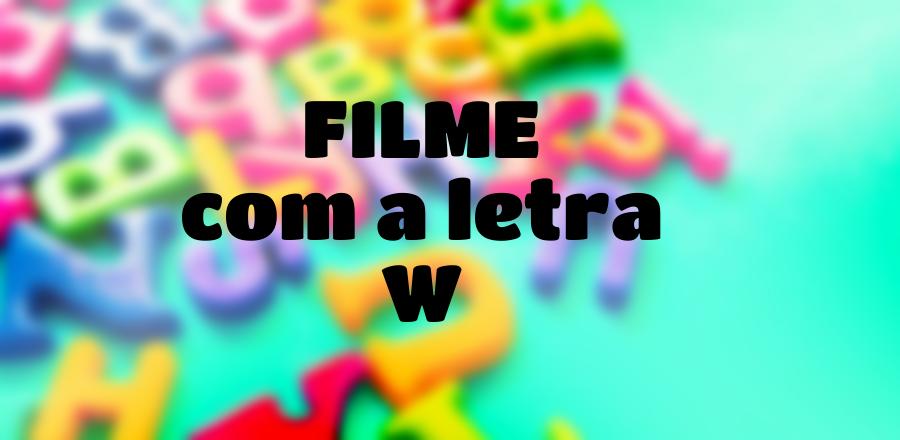 Filme que Começa com a Letra W