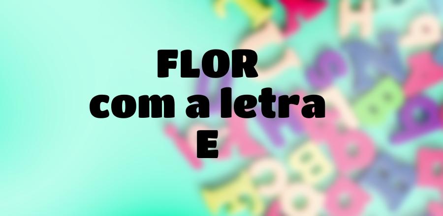 Flor que Começa com a Letra E