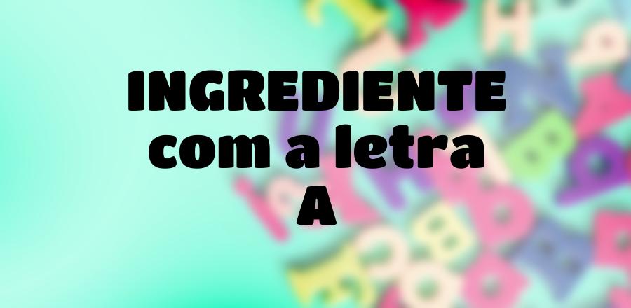 Ingrediente que Começa com a Letra A