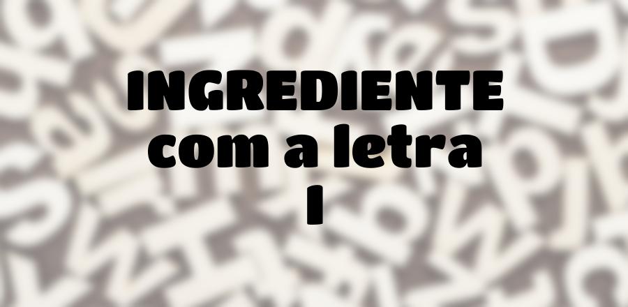 Ingrediente que Começa com a Letra I