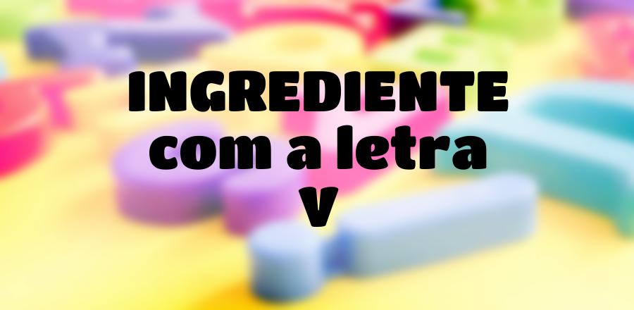Ingrediente que Começa com a Letra V