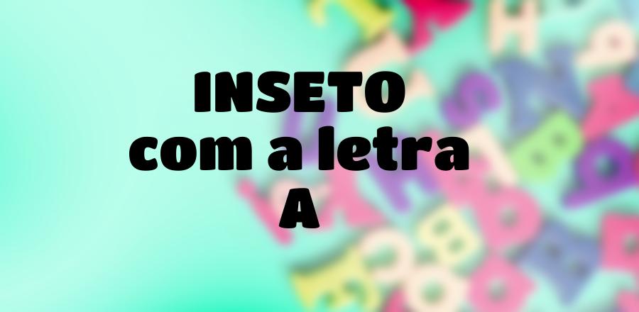 Inseto que Começa com a Letra A