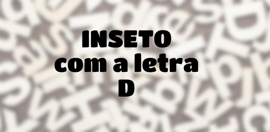 Inseto que Começa com a Letra D