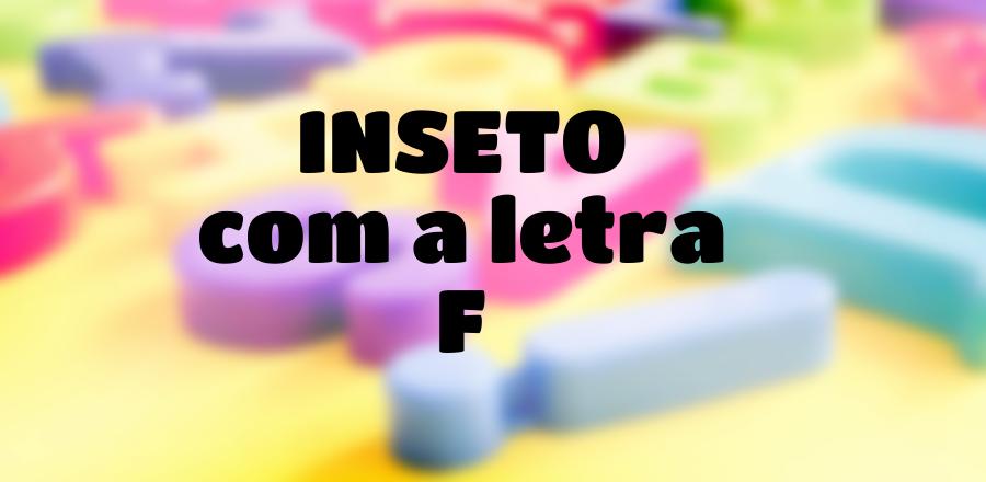 Inseto que Começa com a Letra F