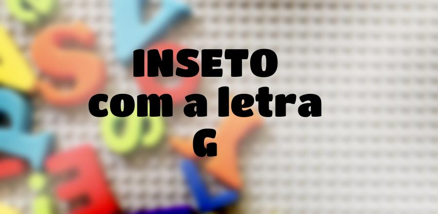 Inseto que Começa com a Letra G