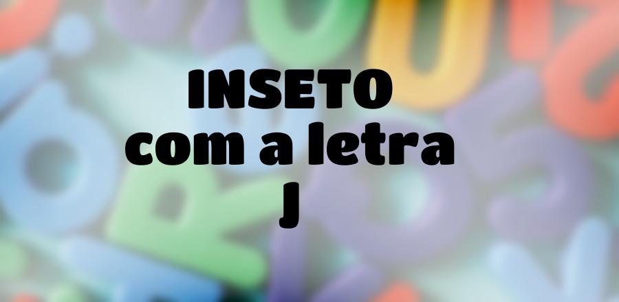 Inseto que Começa com a Letra J