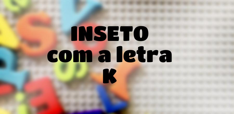 Inseto que Começa com a Letra K