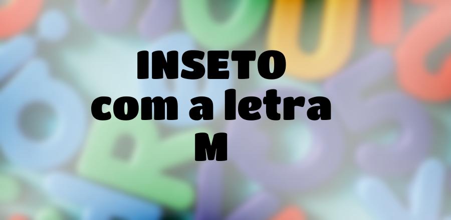 Inseto que Começa com a Letra M