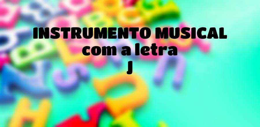 Instrumento Musical que Começa com a Letra J