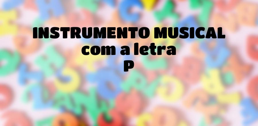 Instrumento Musical que Começa com a Letra P