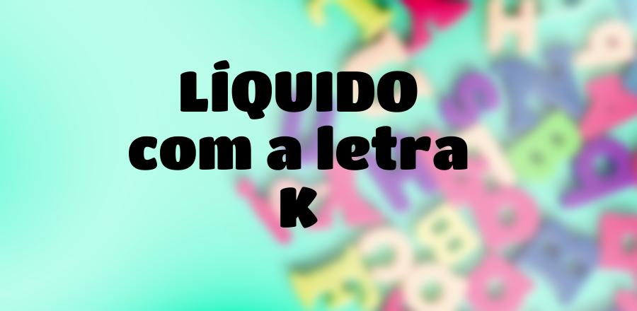 Líquido que Começa com a Letra K