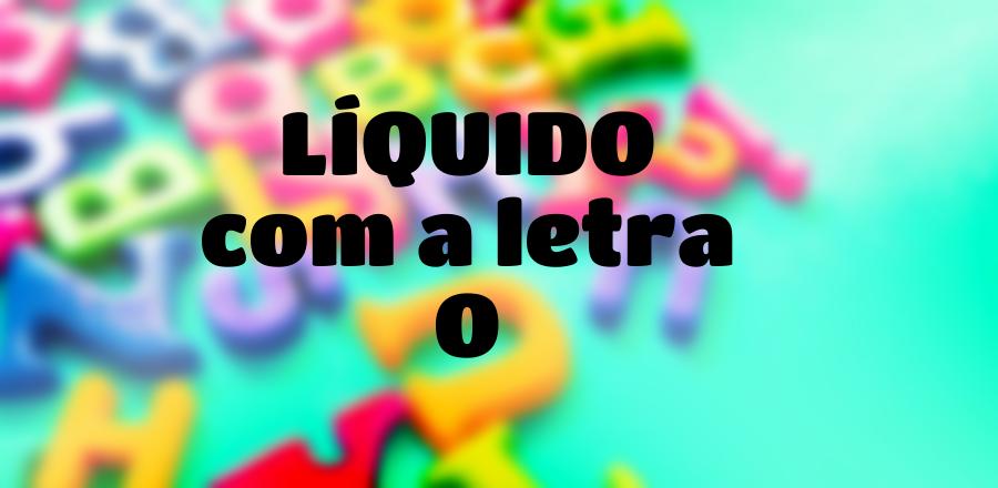 Líquido que Começa com a Letra O