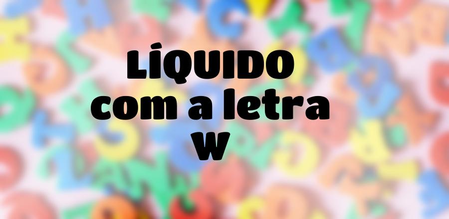 Líquido que Começa com a Letra W