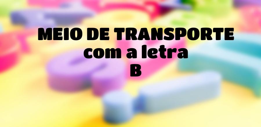 Meio de Transporte que Começa com a Letra B