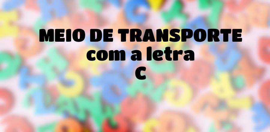 Meio de Transporte que Começa com a Letra C